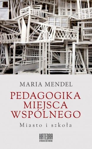 Książka Maria Mendel Pedagogika miejsca wspólnego