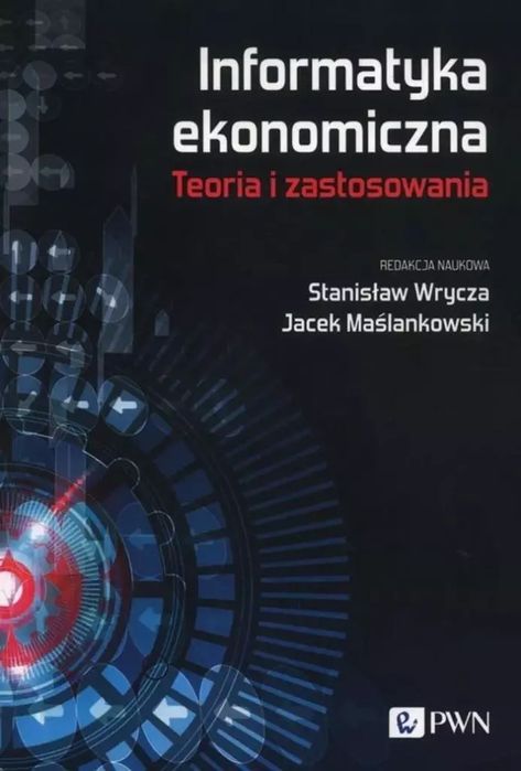 Informatyka ekonomiczna Teoria i zastosowania. Wydawnictwo Szkolne PWN