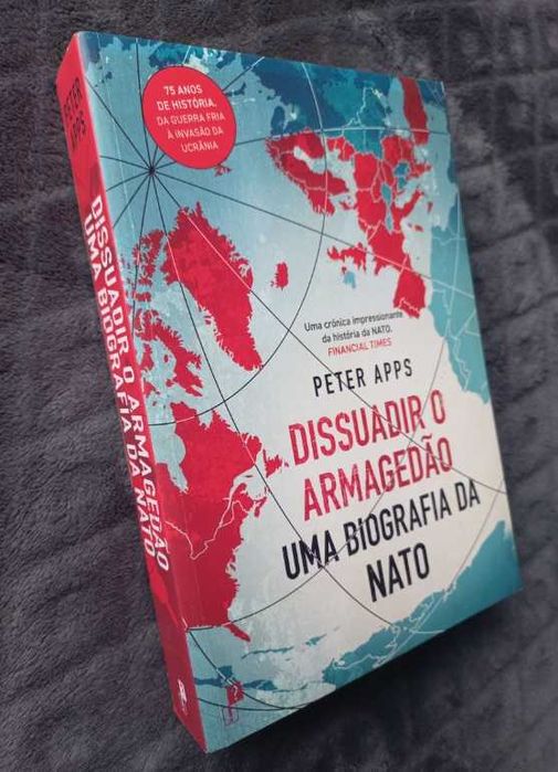 Dissuadir o Armagedão; Uma Biografia da NATO - Peter Apps