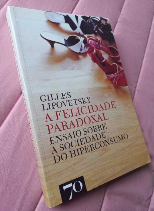 A Felicidade Paradoxal - Gilles Lipovetsky