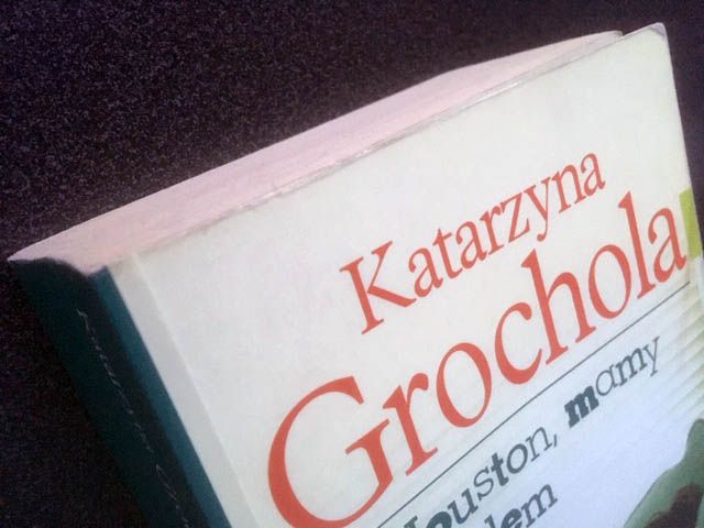 Powieść “Houston, mamy problem”, Katarzyna Grochola