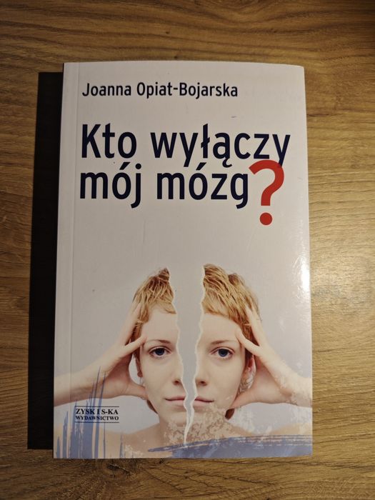 Kto wyłączy mój mózg? Joanna Opiat-Bojarska
Autor: Joanna Opiat-Bojars