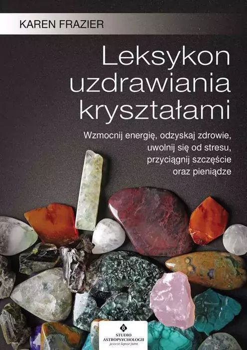 Leksykon Uzdrawiania Kryształami Studio Astropsychologii
