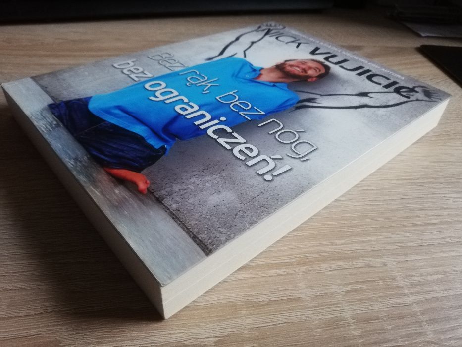 Bez rąk, bez nóg, bez ograniczeń! Autor: Nick Vujicic, jak nowa