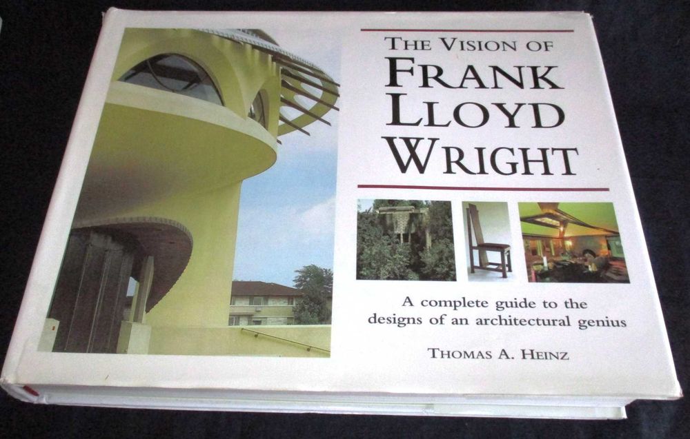 The Vision of Frank Lloyd Wright: Complete Guide by Thomas A. Heinz