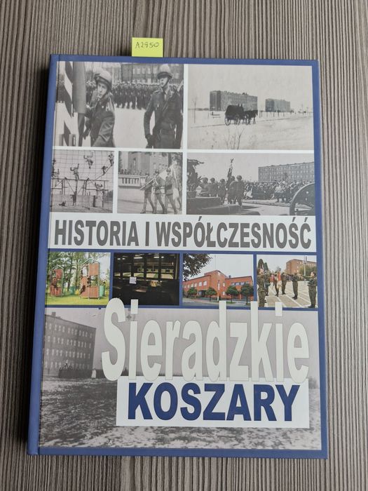 A2950. "Sieradzkie koszary. Historia i współczesność " Praca zbiorowa