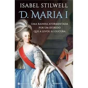 Isabel Stilwell: O Frasco das Memórias../D. Maria I/.. -Desde 7€