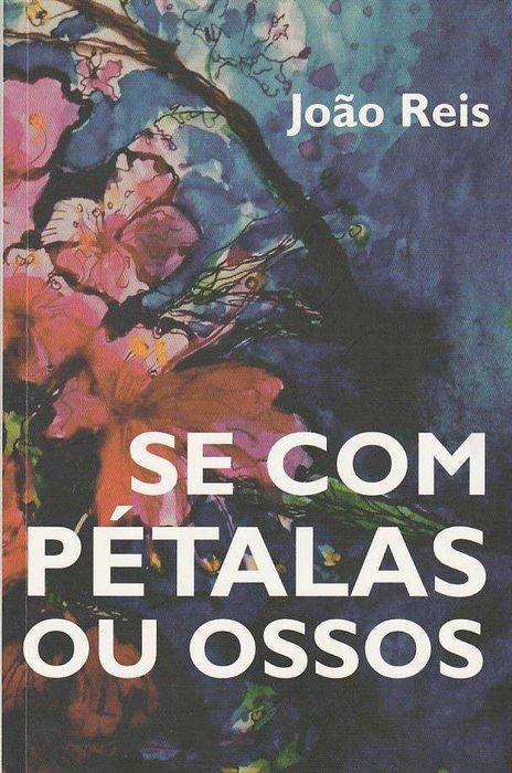 Se com pétalas ou ossos-João Reis-Minotauro