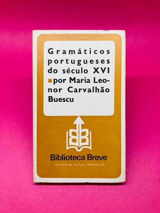 Gramáticos portugueses do século XVI - Maria Leonor Carvalhão Buescu
