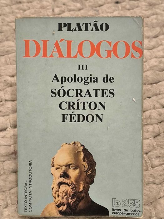 Diálogos III
Apologia de Sócrates, Criton, Fedon
de Platão