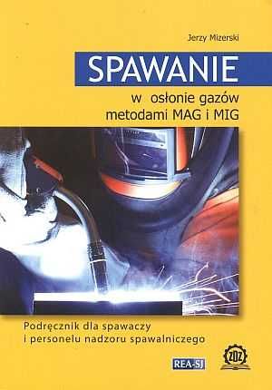 Spawanie w osłonie gazów metodami MAG i MIG, Jerzy Mizerski, NOWA!