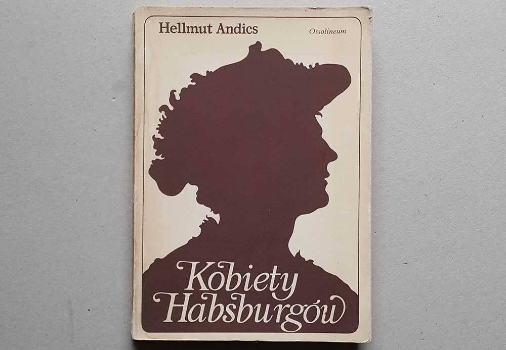 Kobiety Habsburgów Hellmut Andics