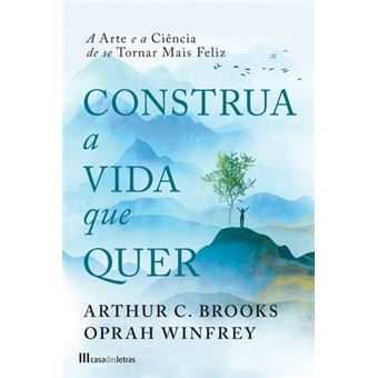 Construa a Vida que Quer, Arthur C. Brooks, Oprah Winfrey