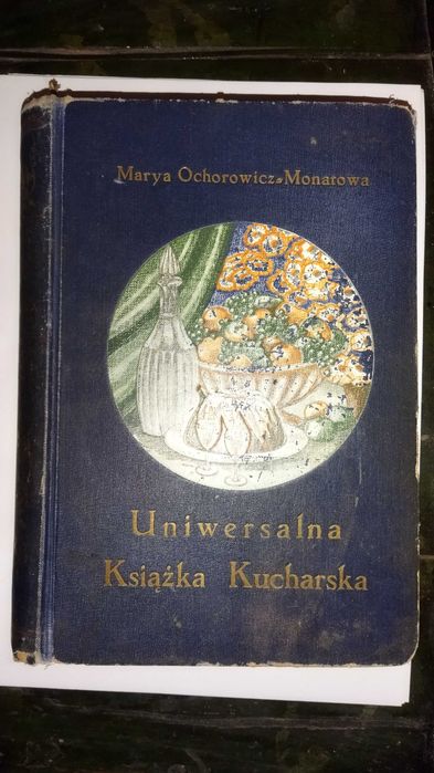 Uniwersalna książka kucharska Marya Ochorowicz- Montanowa ok 1910r