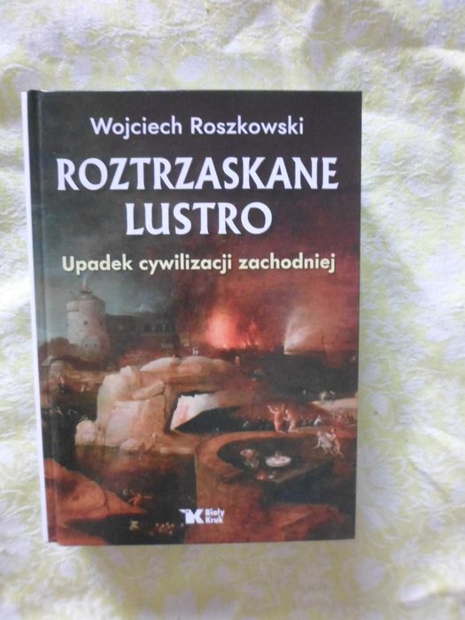 Roztrzaskane lustro Upadek cywilizacji zachodniej Wojciech Roszkowski