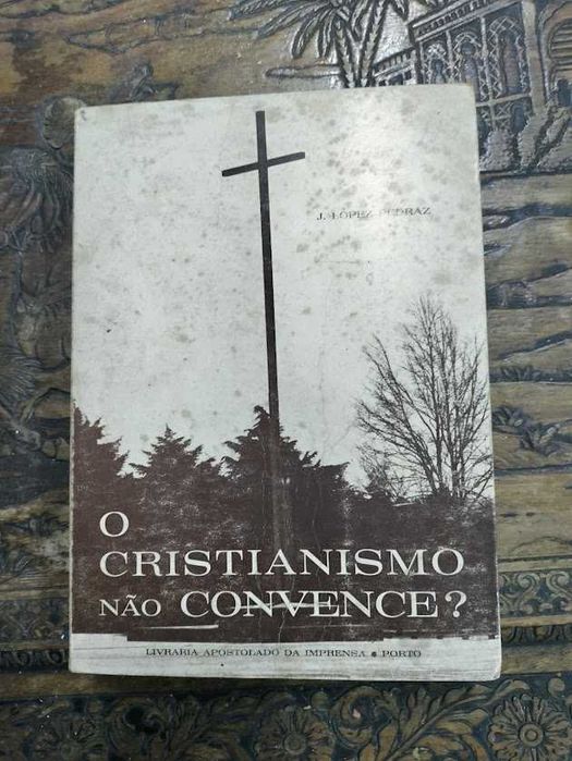 Livro "O Cristianismo Não Convence?", por J. Lopez-Pedraz
