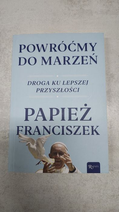 Powróćmy do marzeń. Droga ku lepszej przyszłości. Papież Franciszek