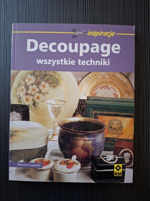 Poradnik 'Decoupage, wszystkie techniki' (aut. Marisa Lupato)