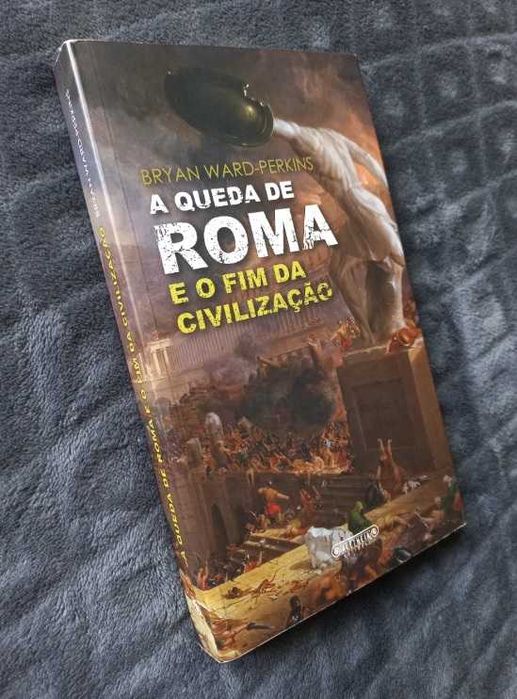 A Queda de Roma e o Fim da Civilização - Bryan Ward-Perkins