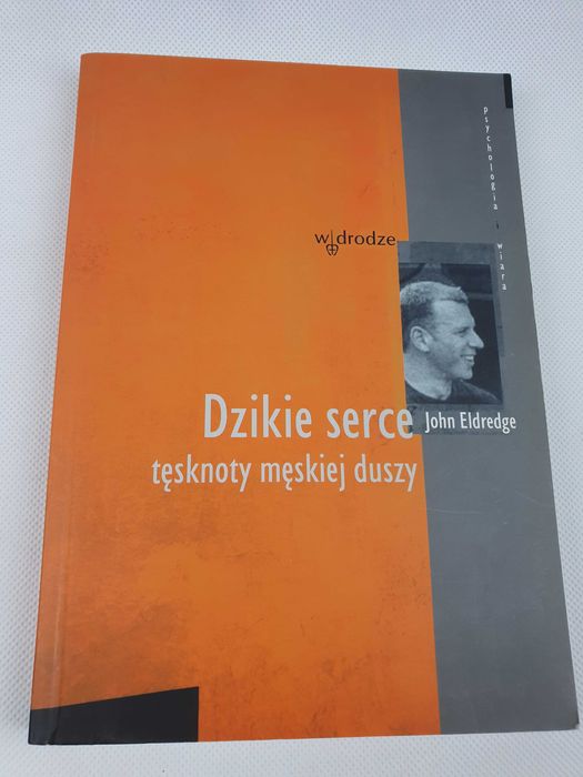 Książka Dzikie serce. Tęsknoty męskiej duszy, John Eldredge