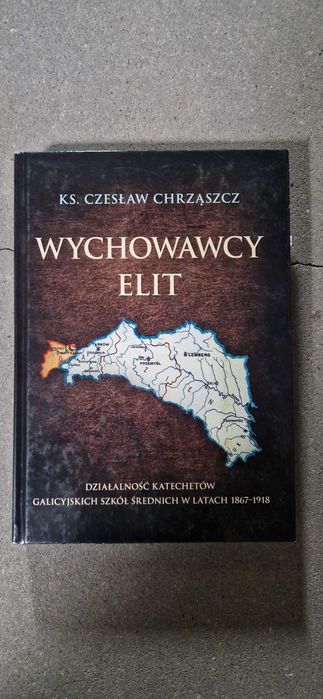Wychowawcy elit. Działalność katechetów galicyjskich... Cz. Chrząszcz