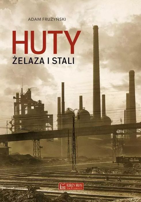 Huty żelaza i stali. Księży Młyn
