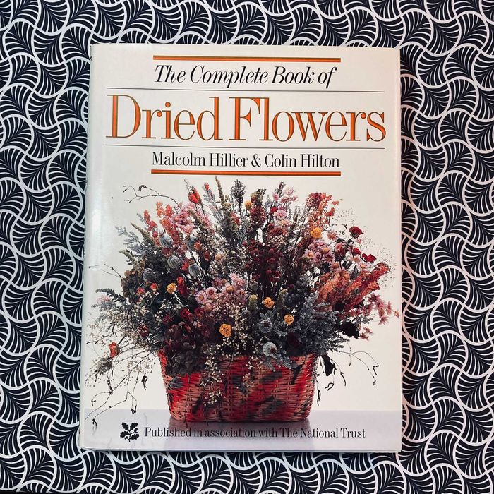 The Complete Book of Dried Flowers - Malcom Hillier & Colin Hilton