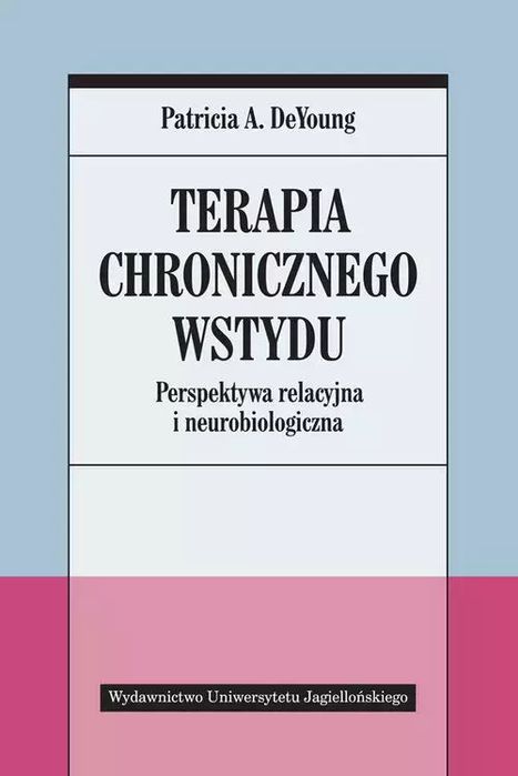 Terapia Chronicznego Wstydu. Perspektywa Relacyjna I Neurobiologiczna. Nowy Produkt