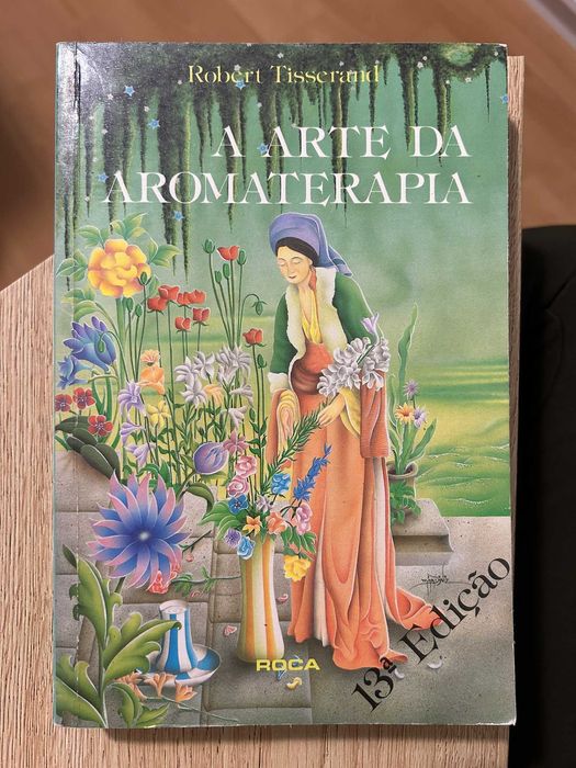 Livro A arte da aromaterapia - Robert Tisserand - Roca - 13ª edição