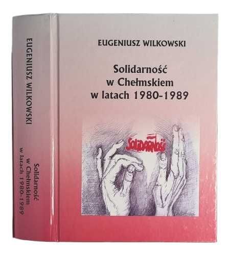 Eugeniusz Wilkowski - Solidarność w Chełmskiem