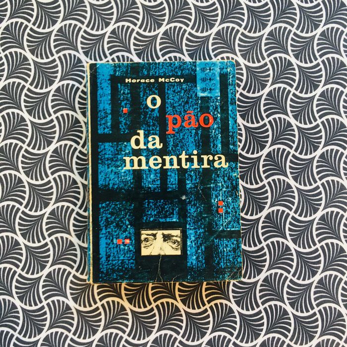 O Pão da Mentira - Horace McCoy