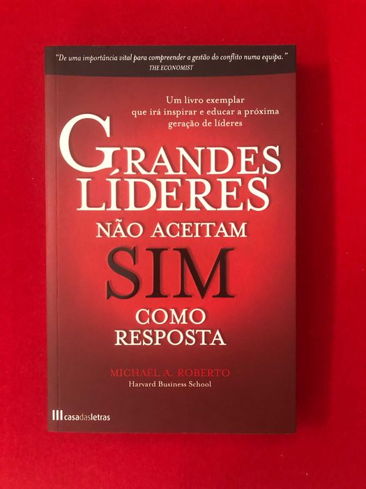 Grandes Líderes não aceitam sim como resposta - Michael A. Roberto