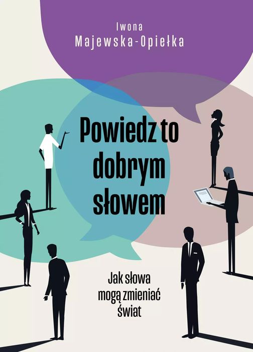 Powiedz to dobrym słowem. Jak słowa mogą zmieniać świat. ALMA-PRESS
