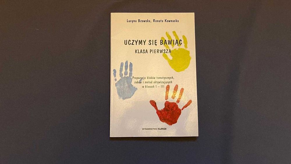 “Uczymy się bawiąc klasa pierwsza” – Lucyna Bzowska, Renata Kownacka