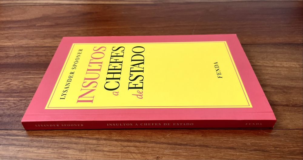 Lysander Spooner - Insultos a Chefes de Estado seguido de O Direito Natural ou a Ciência da Justiça