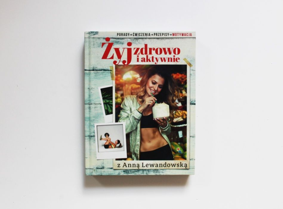 A. LEWANDOWSKA Żyj zdrowo i aktywnie z Anną Lewandowską