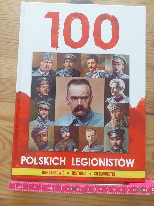 100 Polskich legionistów. Bohaterowie , historia, ciekawostki