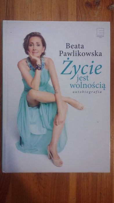 Beata Pawlikowska "Życie jest wolnością" stan jak nowa