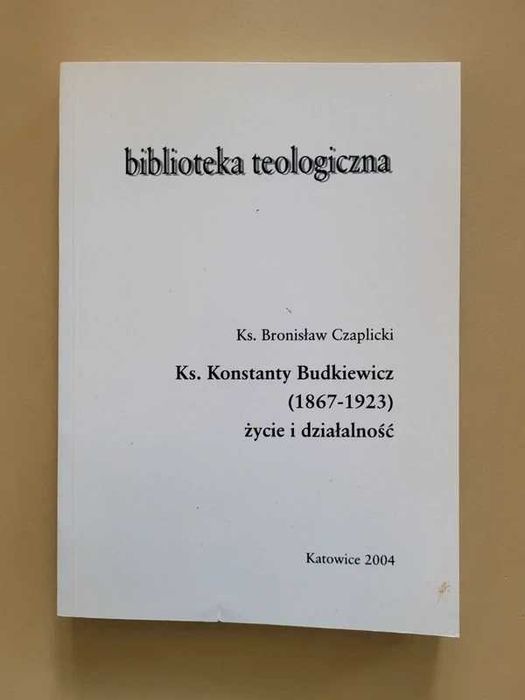 Ks. Konstanty Budkiewicz (1867-1923) życie i działalność. B. Czaplicki
