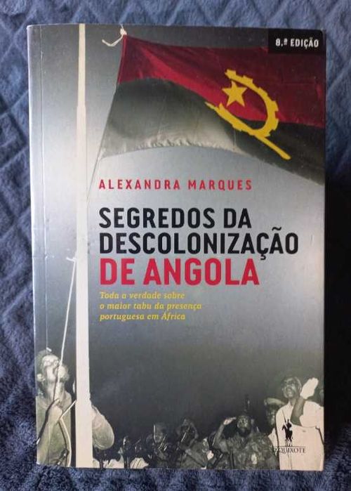 Segredos da Descolonização de Angola - Alexandra Marques