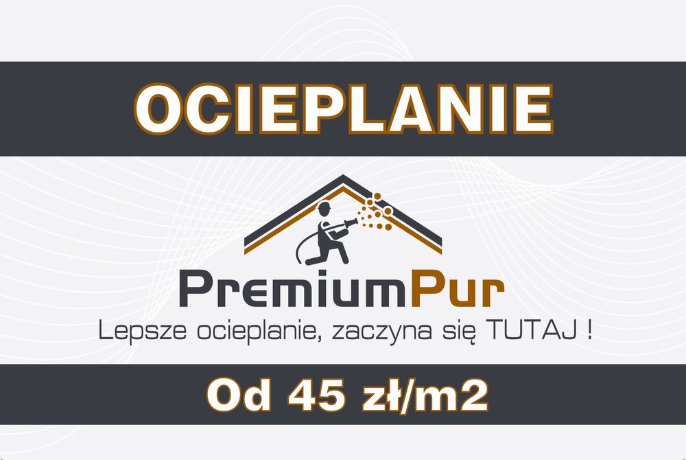 Ocieplenie ocieplanie pianą pur -> zero mostków -> Iława i okolica !!!