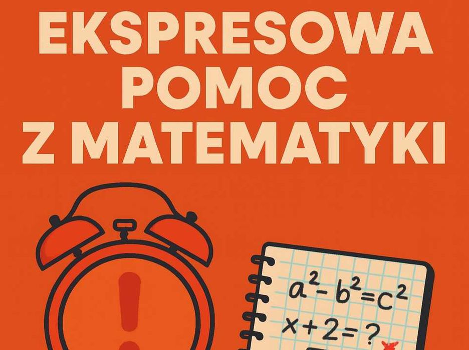 Ekspresowe korepetycje z matematyki - pomoc LAST MINUTE