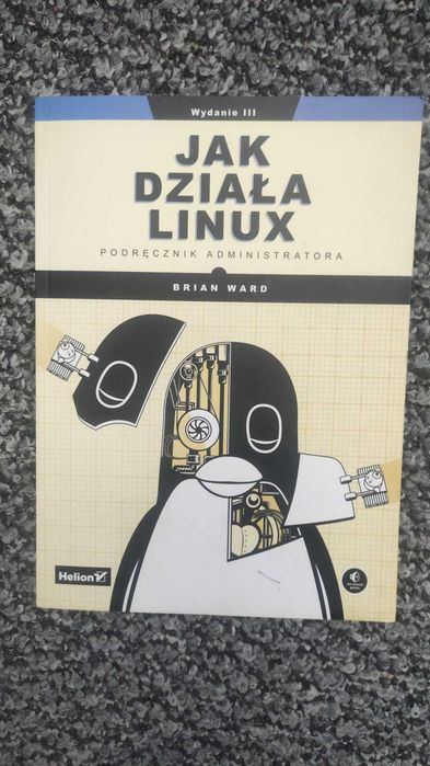 Jak działa Linux. Podręcznik administratora – Brian Ward – Wydanie III