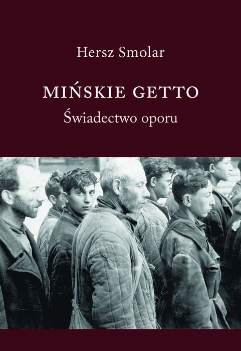 Mińskie Getto Świadectwo Oporu Smolar Hersz