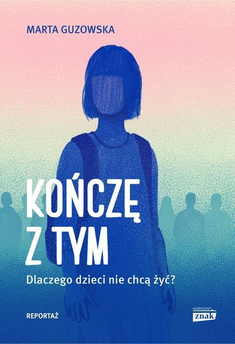 Kończę z tym. Dlaczego dzieci nie chcą żyć?. Znak