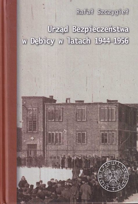 Urząd Bezpieczeństwa w Dębicy w latach UB Dębica ubecy represje