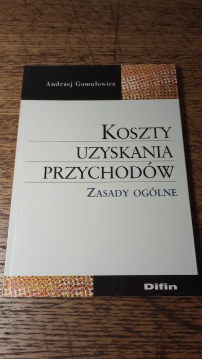 Koszty uzyskania przychodów. Zasady ogólne. Andrzej Gomulowicz.