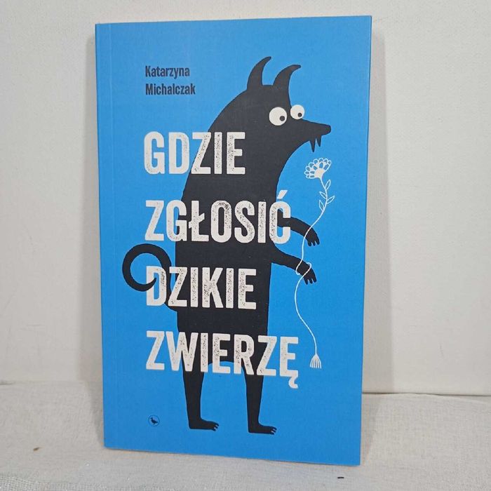 Gdzie zgłosić dzikie zwierzę, Katarzyna Michalczak