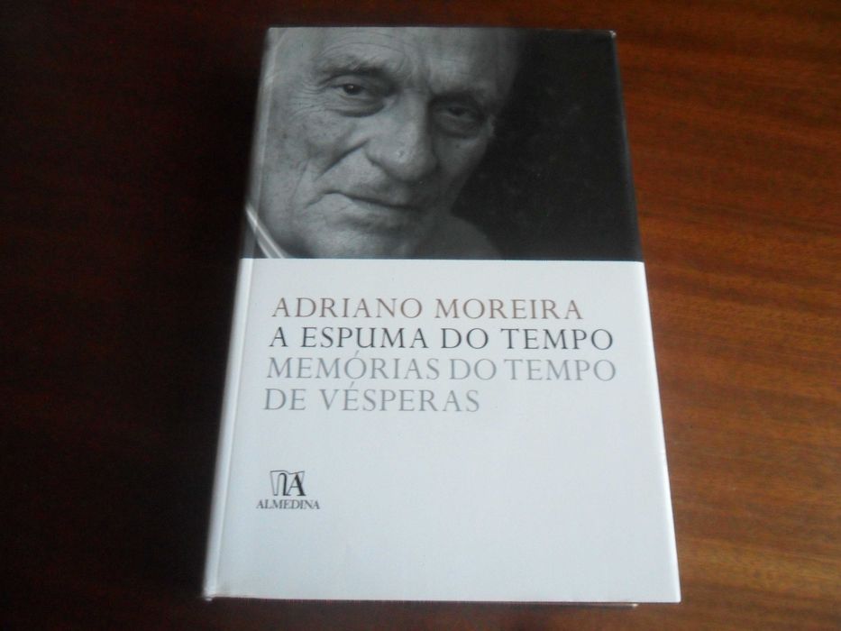 "A ESPUMA DO TEMPO" - Memórias do Tempo de Vésperas de Adriano Moreira