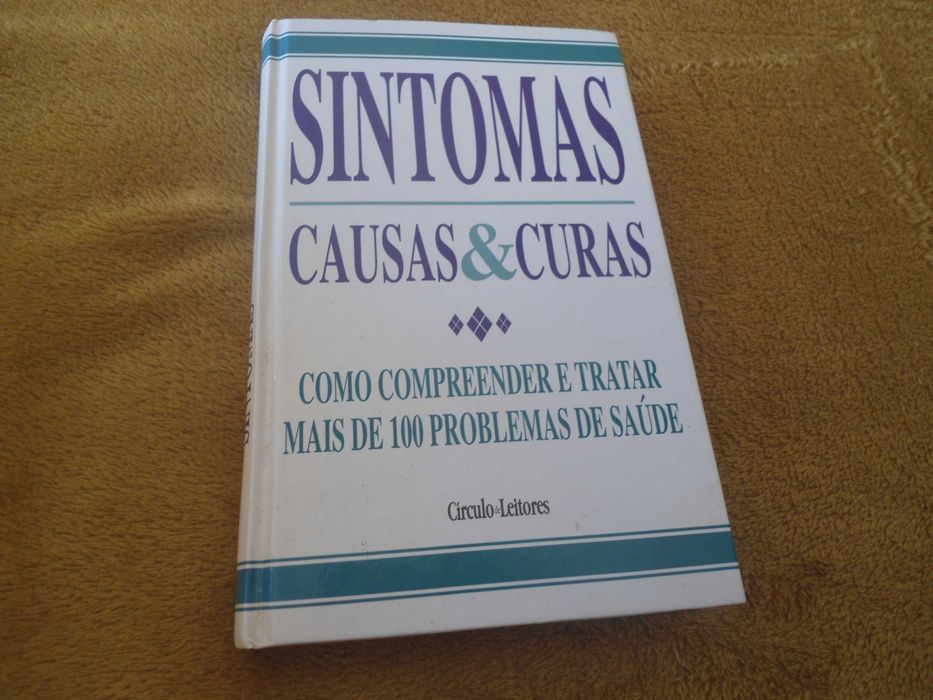 Sintomas Causas & Curas-Como compreender e tratar + de 100 problemas